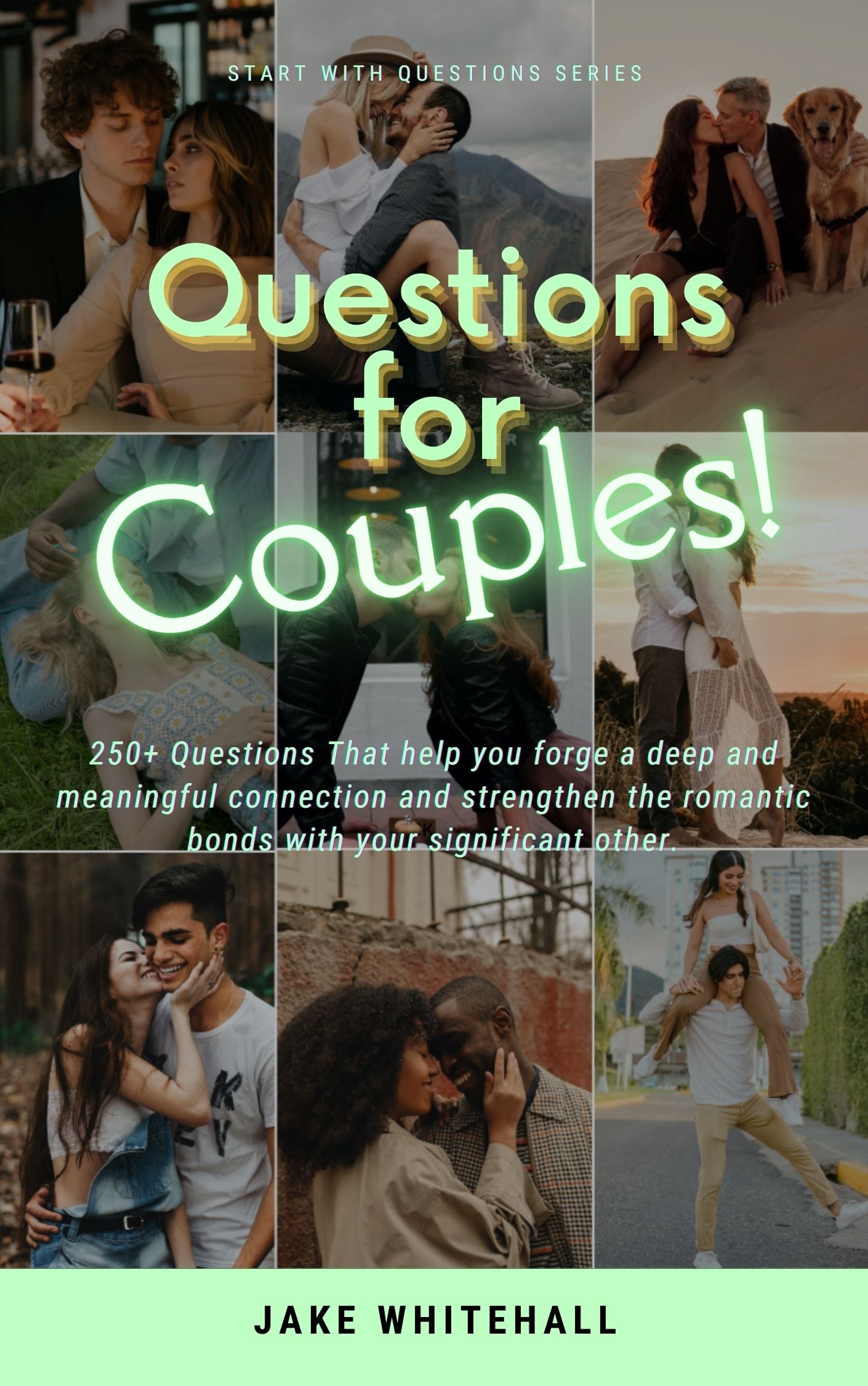 Questions For Couples! - 250+ Questions that help you Forge a Deep and Meaningful Connection and Strengthen The Romantic Bonds With Your Significant Other
