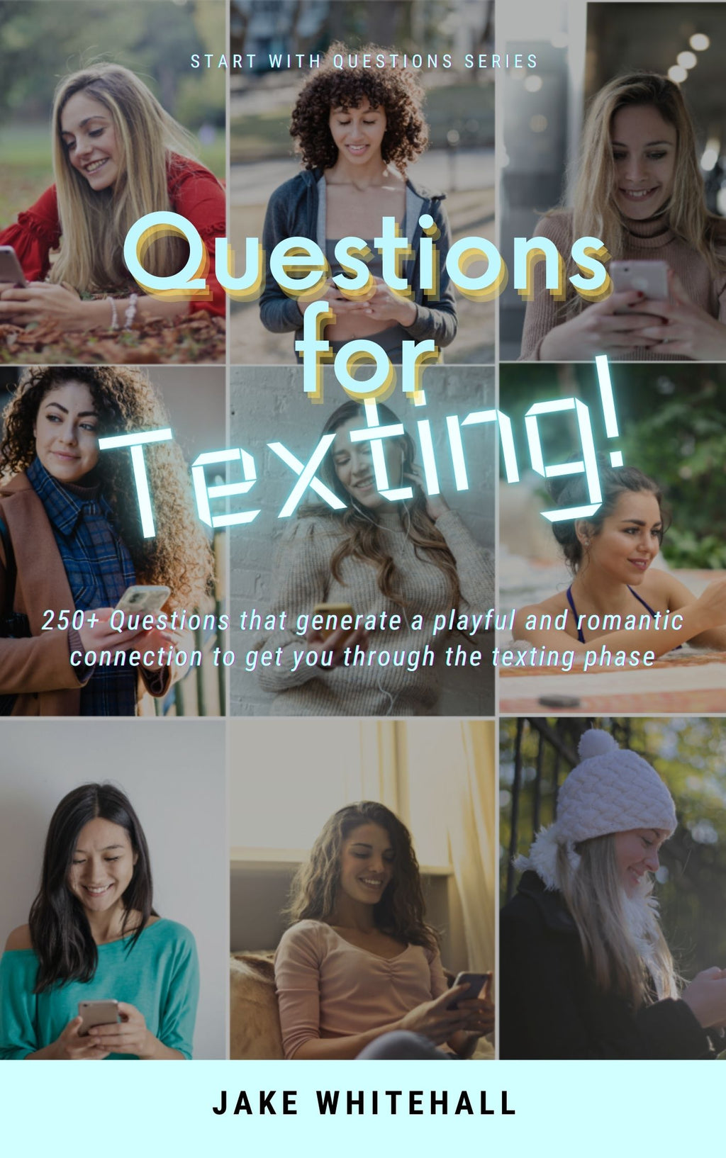 Questions For Texting - 250+ Questions That Generate a Playful and Romantic Connection to get you Through the Texting Phase